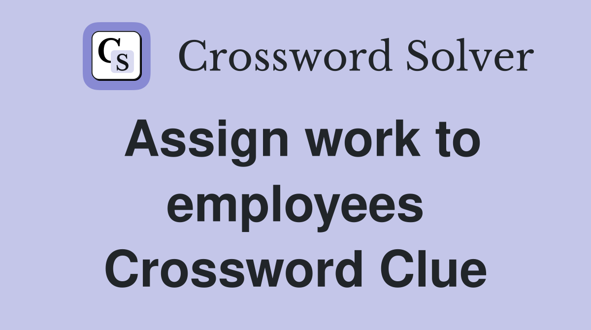 Assign work to employees Crossword Clue