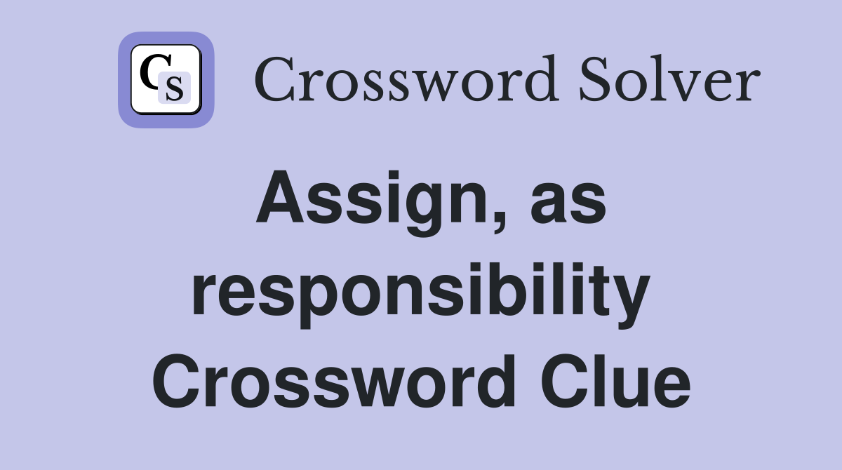 Assign, as responsibility Crossword Clue