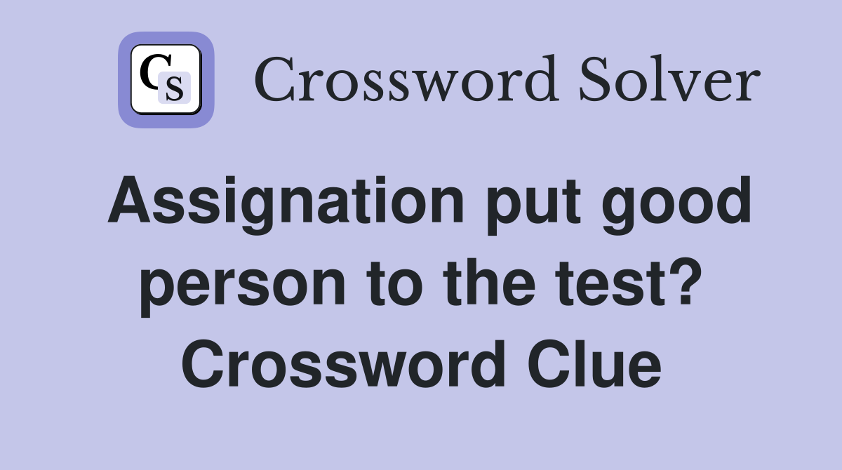 Assignation put good person to the test? Crossword Clue