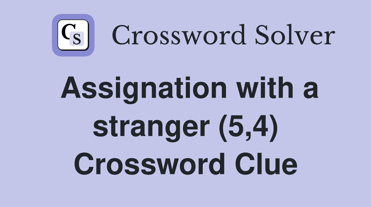 Assignation with a stranger (5,4) Crossword Clue