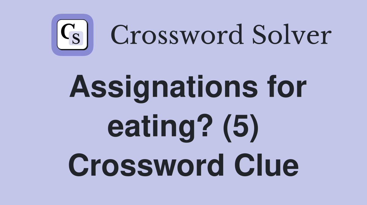 Assignations for eating? (5) Crossword Clue