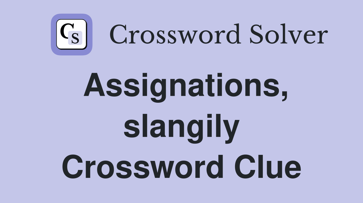 Assignations, slangily Crossword Clue