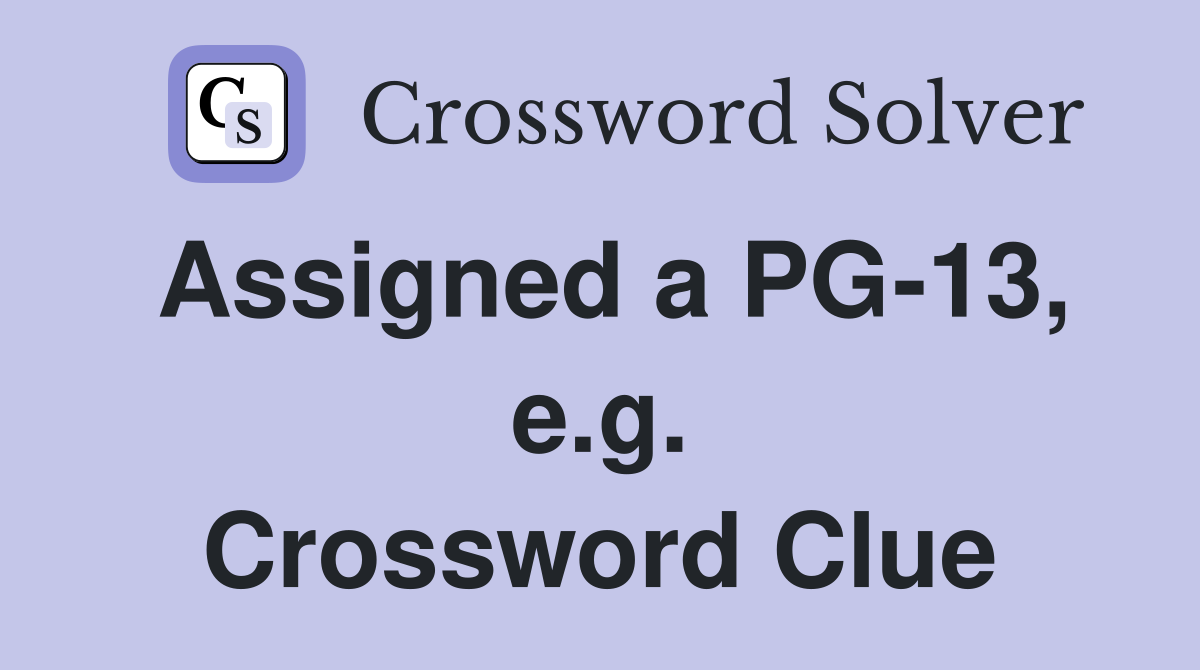 Assigned a PG-13, e.g. Crossword Clue
