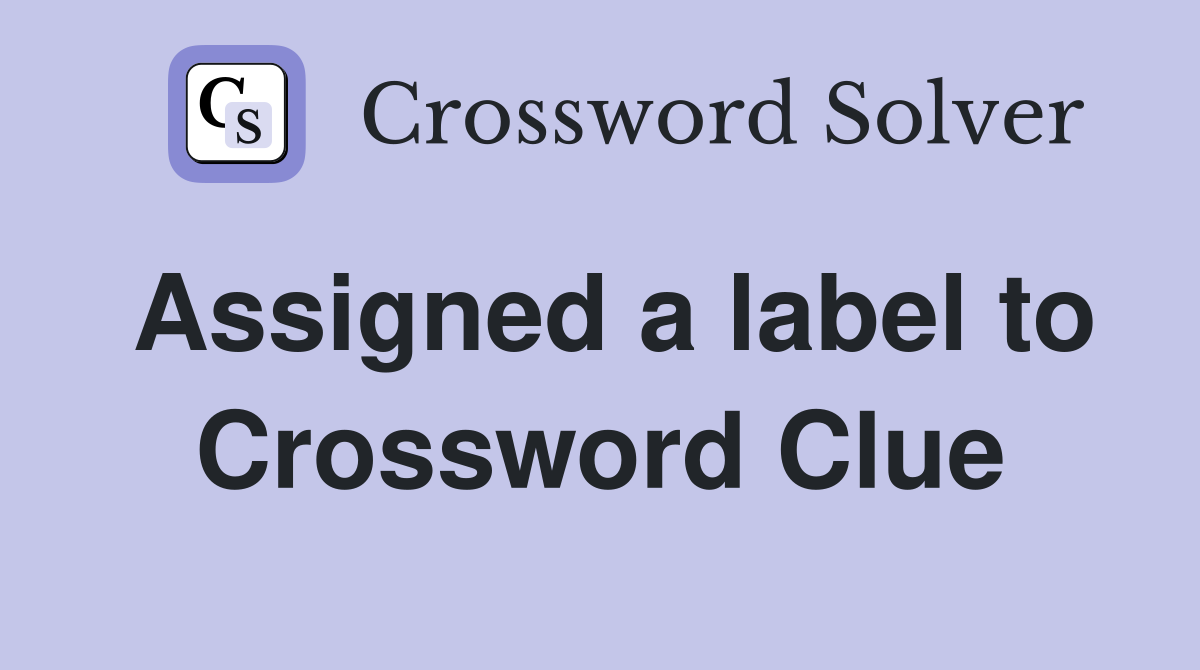 Assigned a label to Crossword Clue