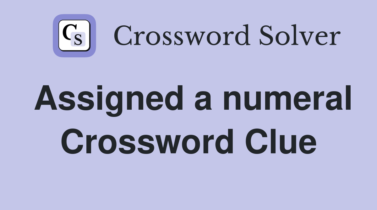Assigned a numeral Crossword Clue