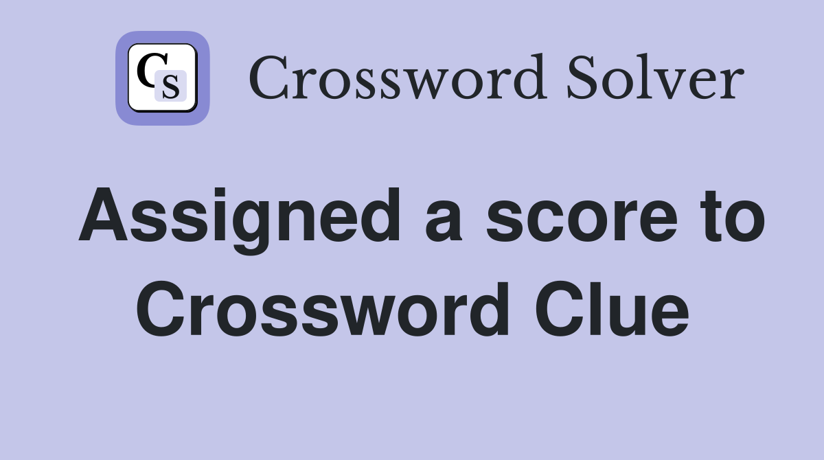 Assigned a score to Crossword Clue