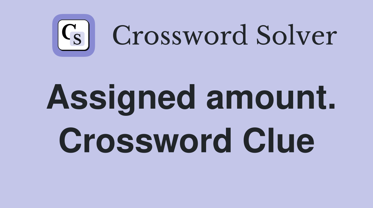 Assigned amount. Crossword Clue