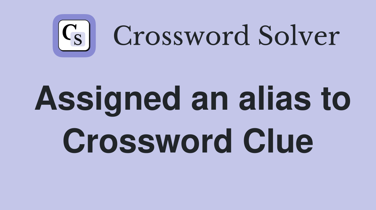 Assigned an alias to Crossword Clue