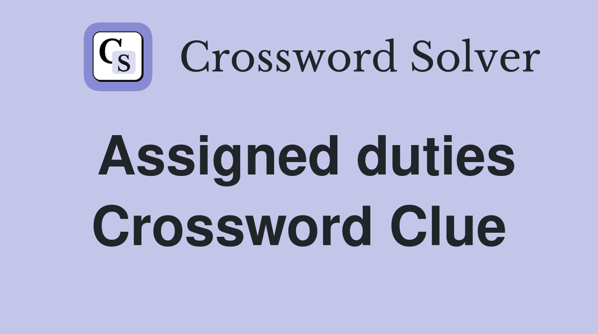 Assigned duties Crossword Clue