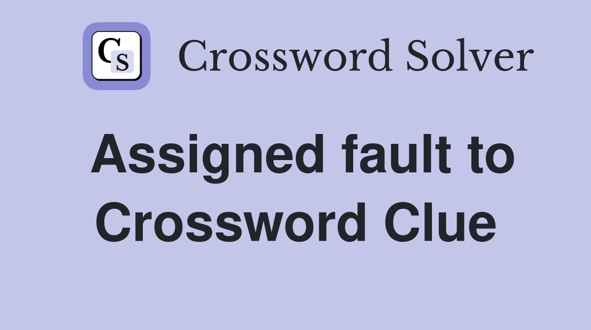 Assigned fault to Crossword Clue