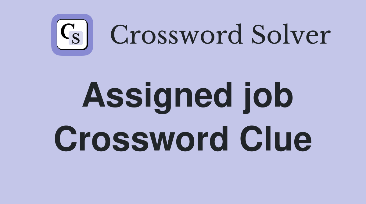 Assigned job Crossword Clue