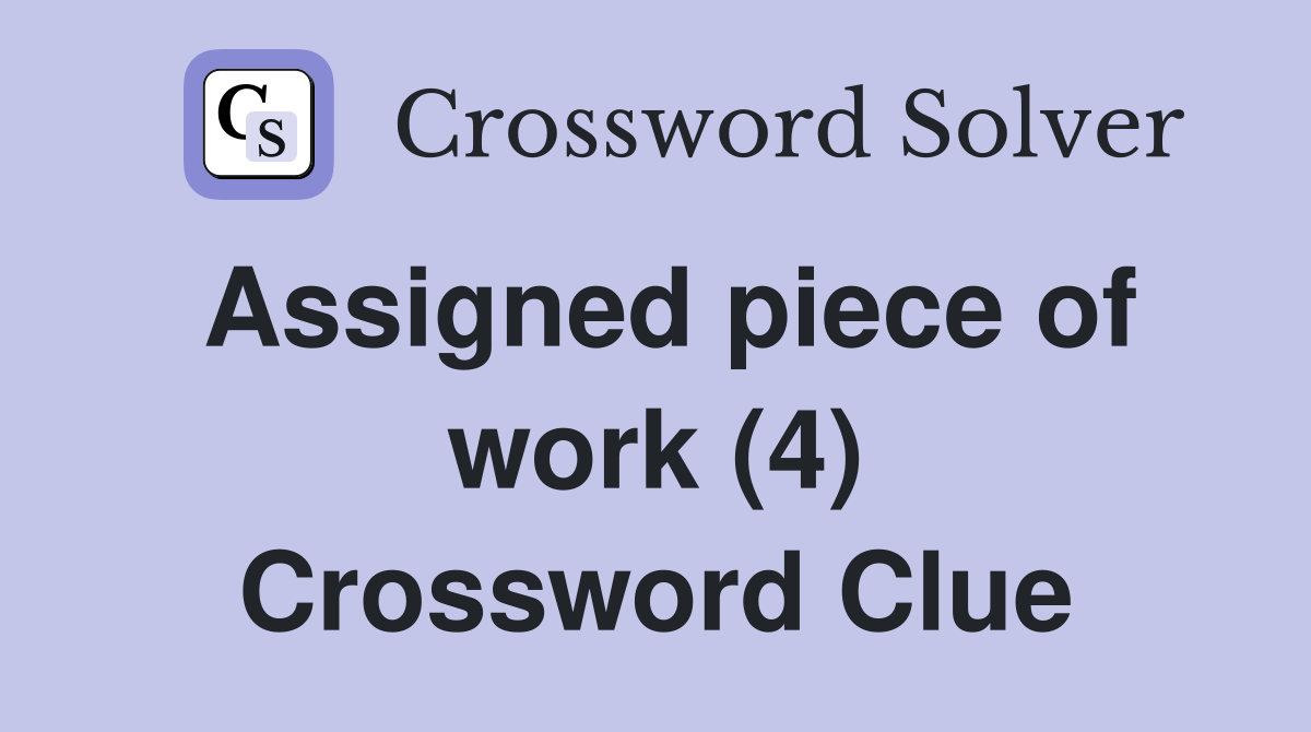 Assigned piece of work (4) Crossword Clue