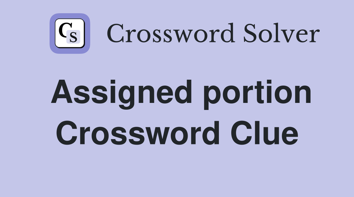 Assigned portion Crossword Clue