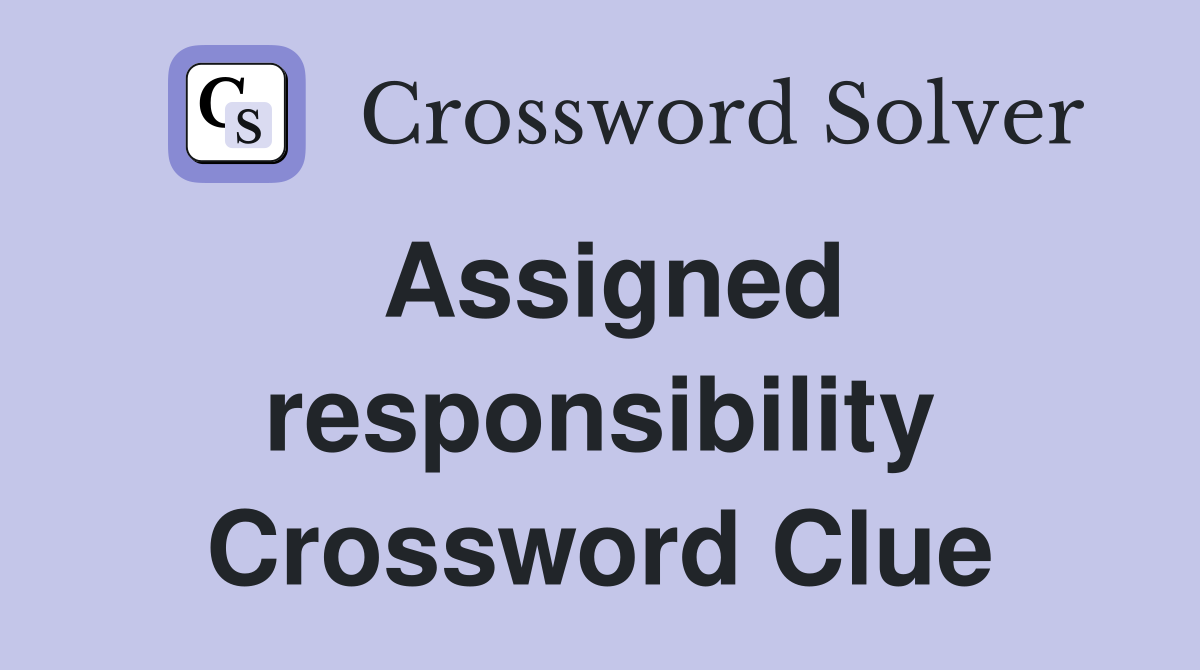 Assigned responsibility Crossword Clue