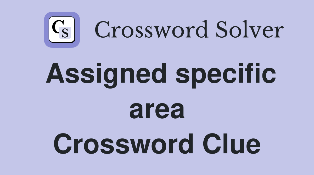 Assigned specific area Crossword Clue