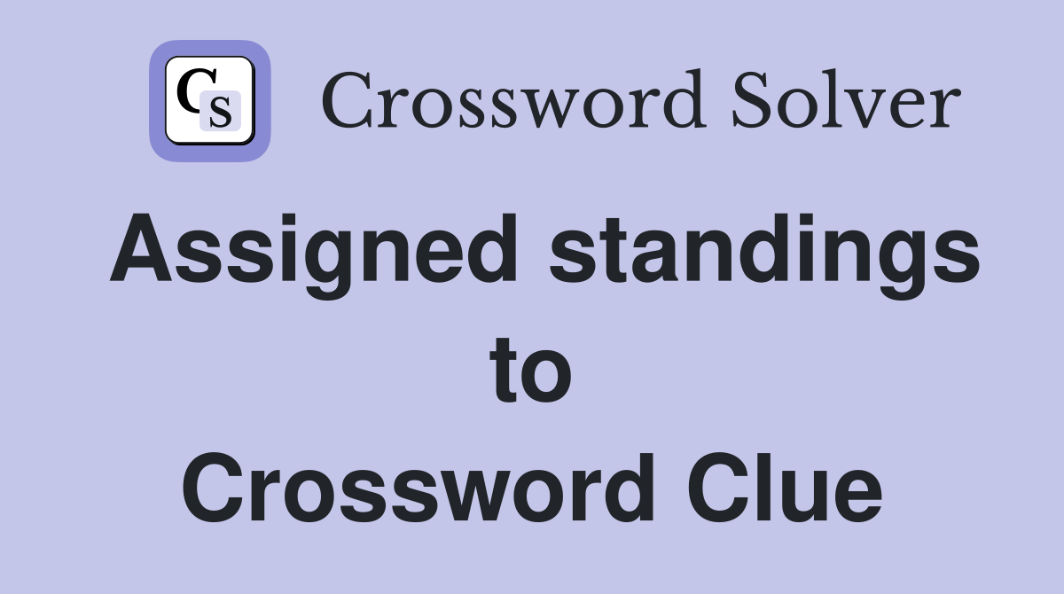Assigned standings to Crossword Clue