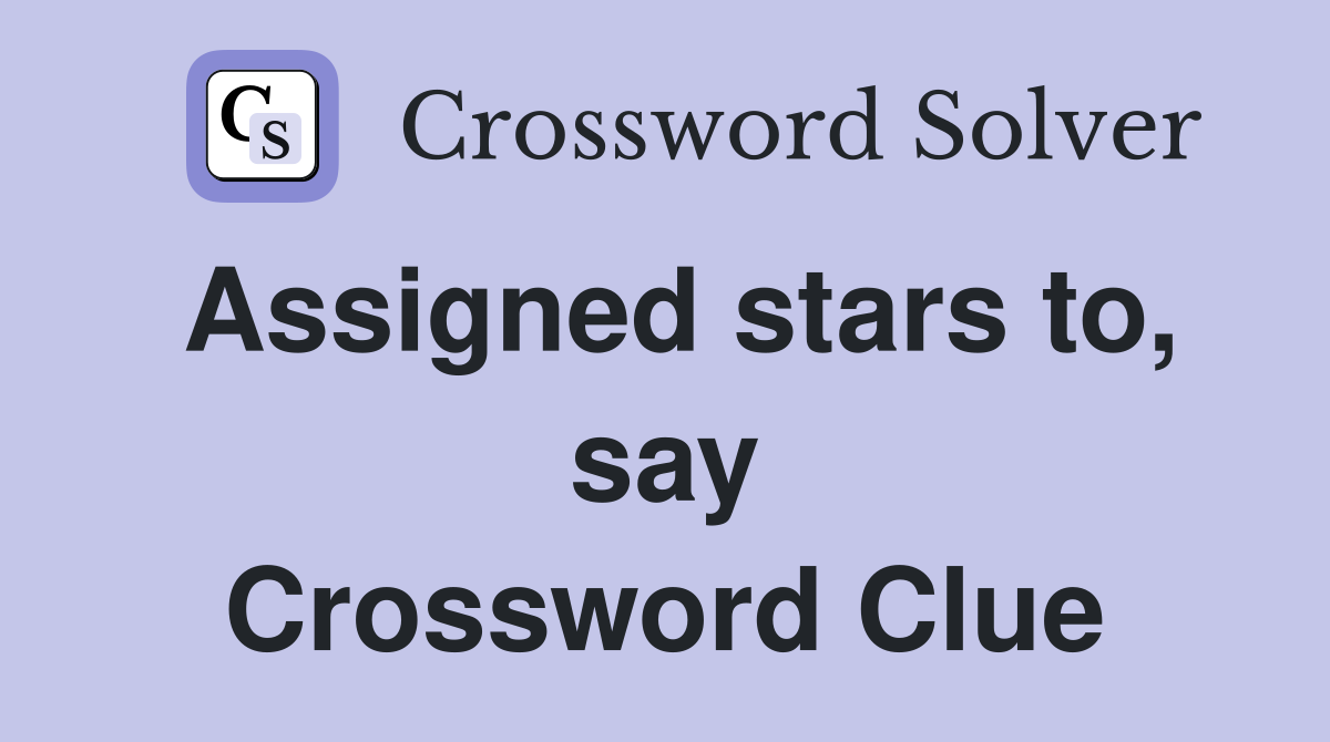 Assigned stars to, say Crossword Clue