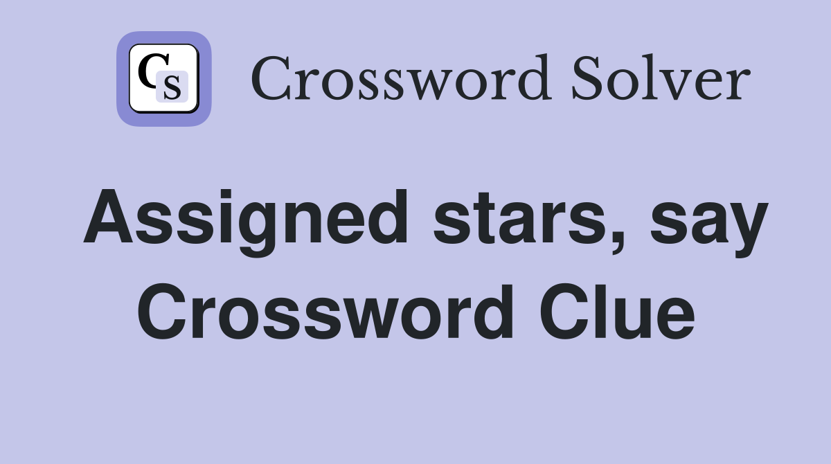 Assigned stars, say Crossword Clue