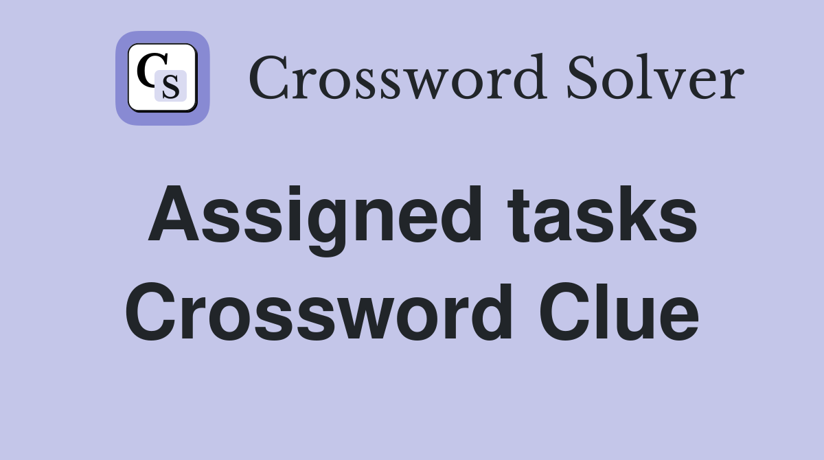 Assigned tasks Crossword Clue