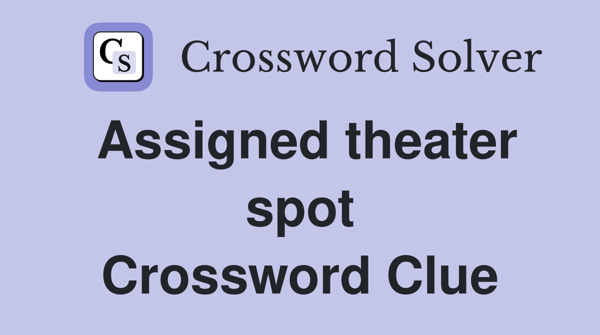 Assigned theater spot Crossword Clue