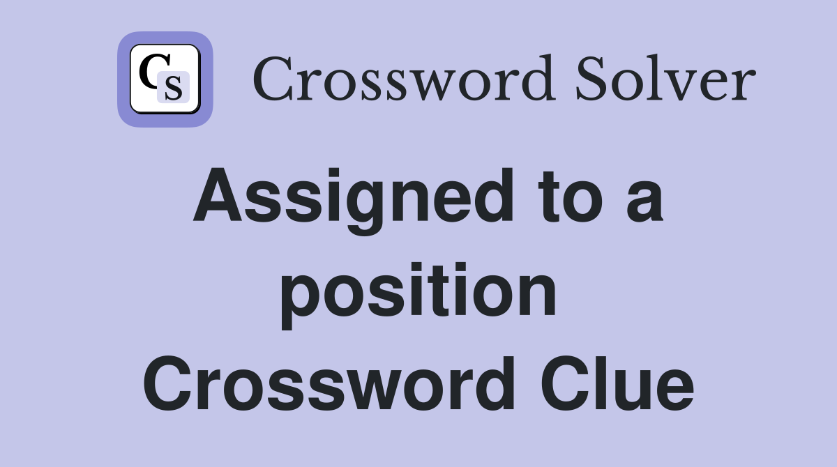 Assigned to a position Crossword Clue