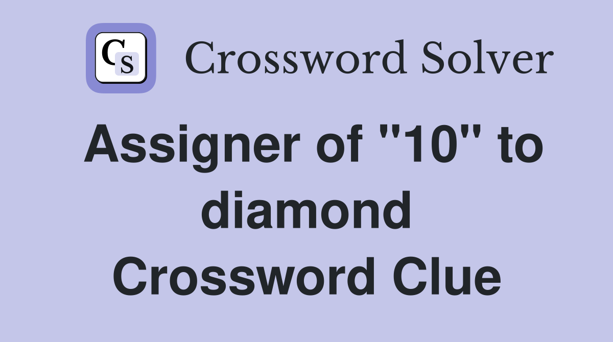 Assigner of "10" to diamond Crossword Clue