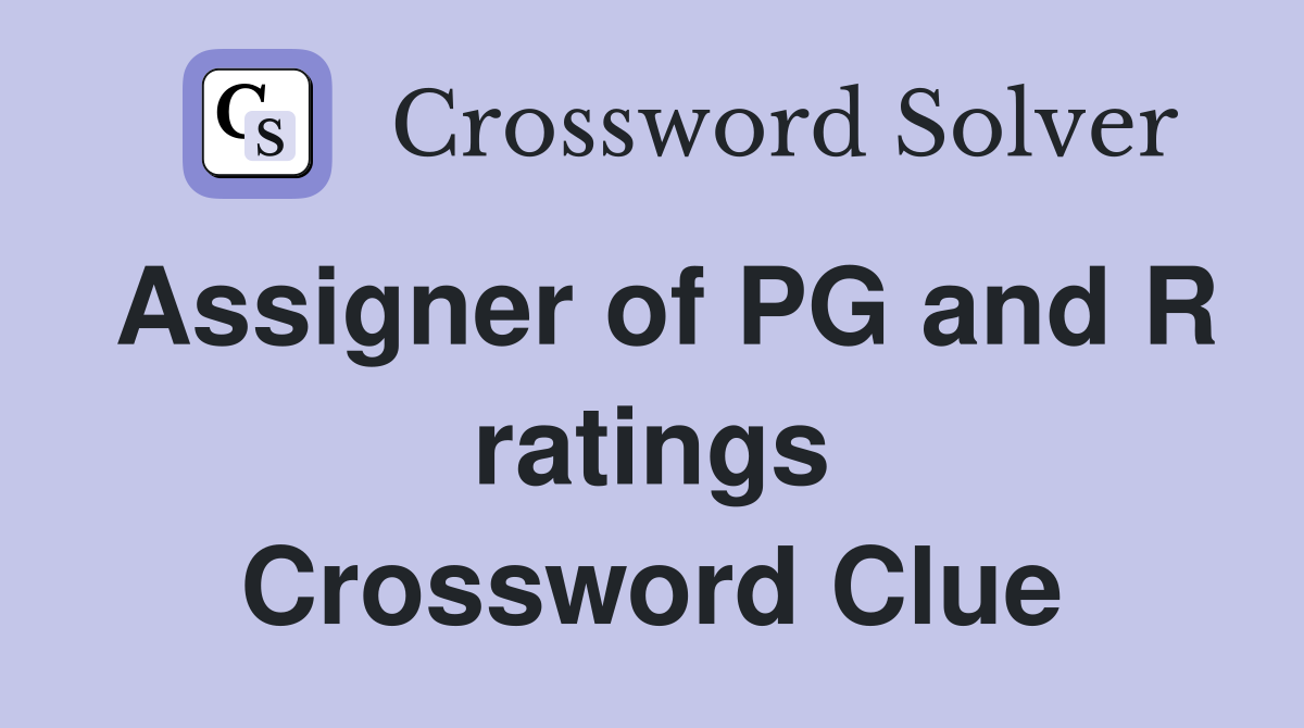 Assigner of PG and R ratings Crossword Clue