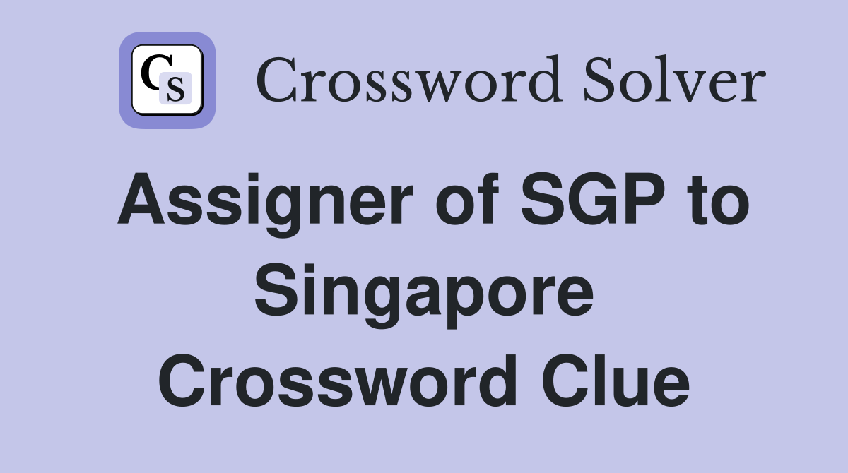 Assigner of SGP to Singapore Crossword Clue
