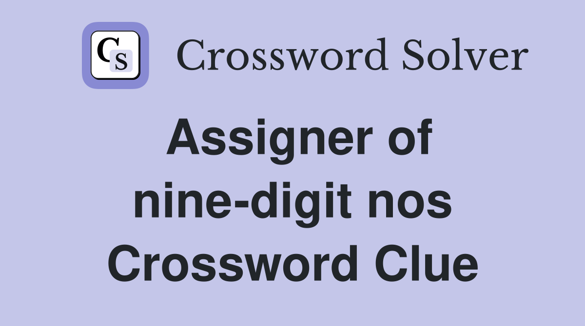 Assigner of nine-digit nos Crossword Clue