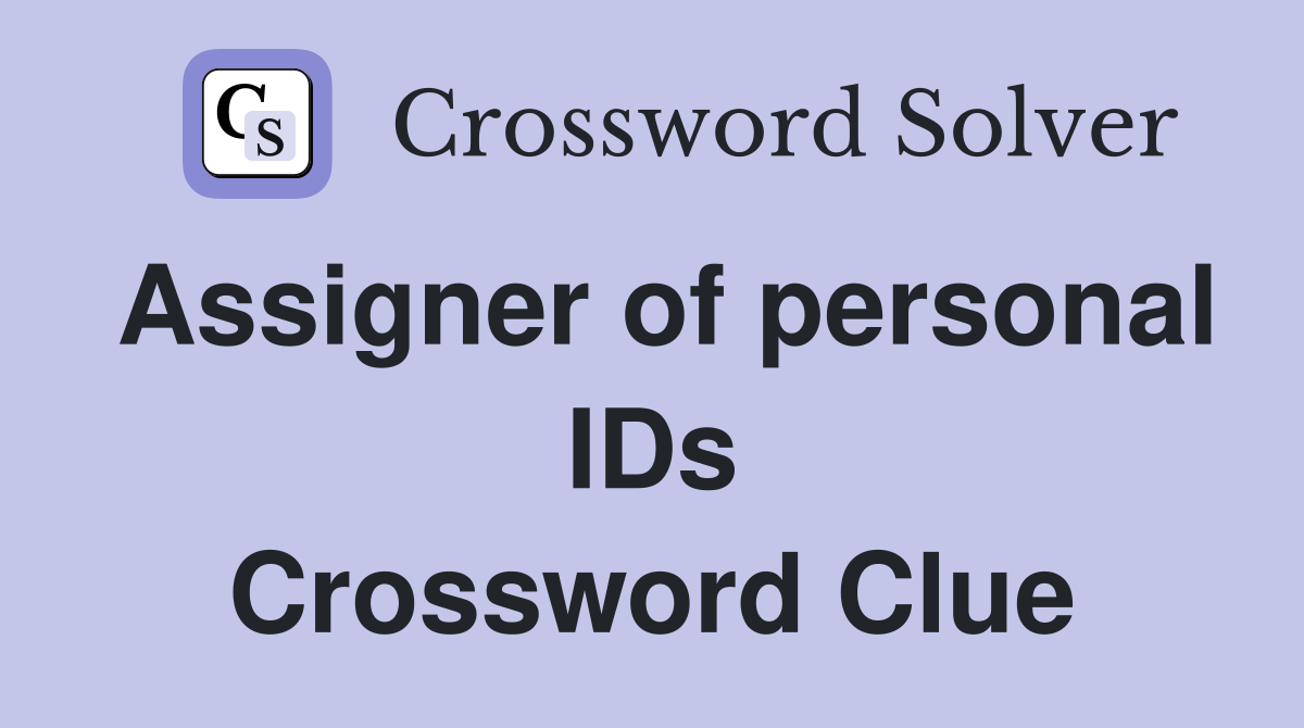Assigner of personal IDs Crossword Clue