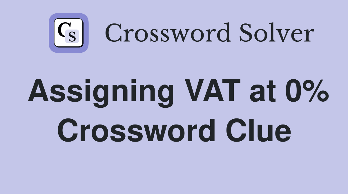 Assigning VAT at 0% Crossword Clue