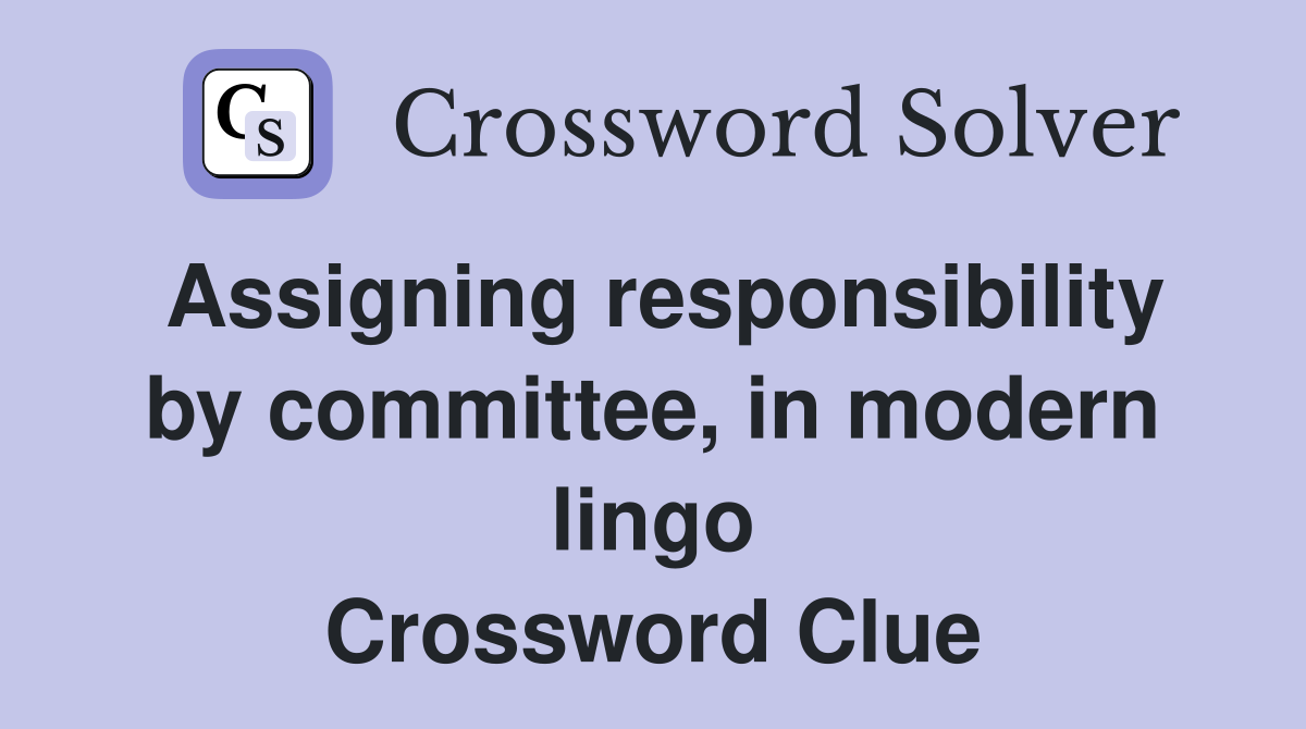 Assigning responsibility by committee, in modern lingo Crossword Clue