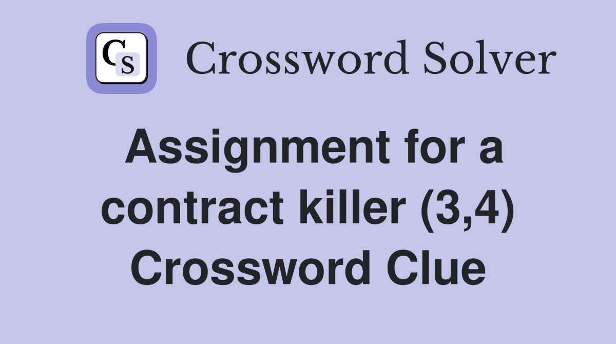 Assignment for a contract killer (3,4) Crossword Clue