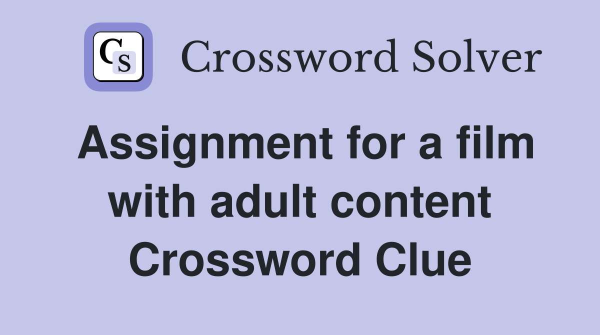 Assignment for a film with adult content Crossword Clue