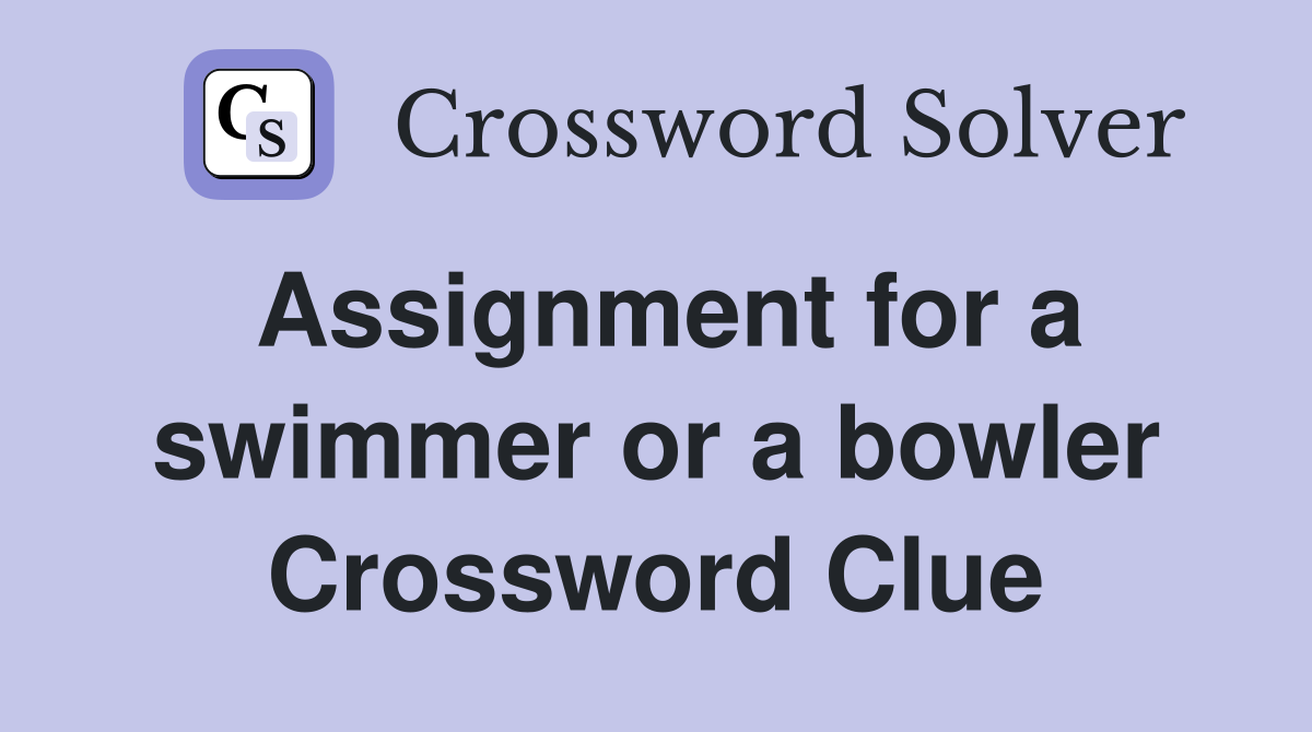 Assignment for a swimmer or a bowler Crossword Clue