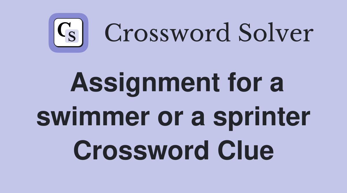 Assignment for a swimmer or a sprinter Crossword Clue