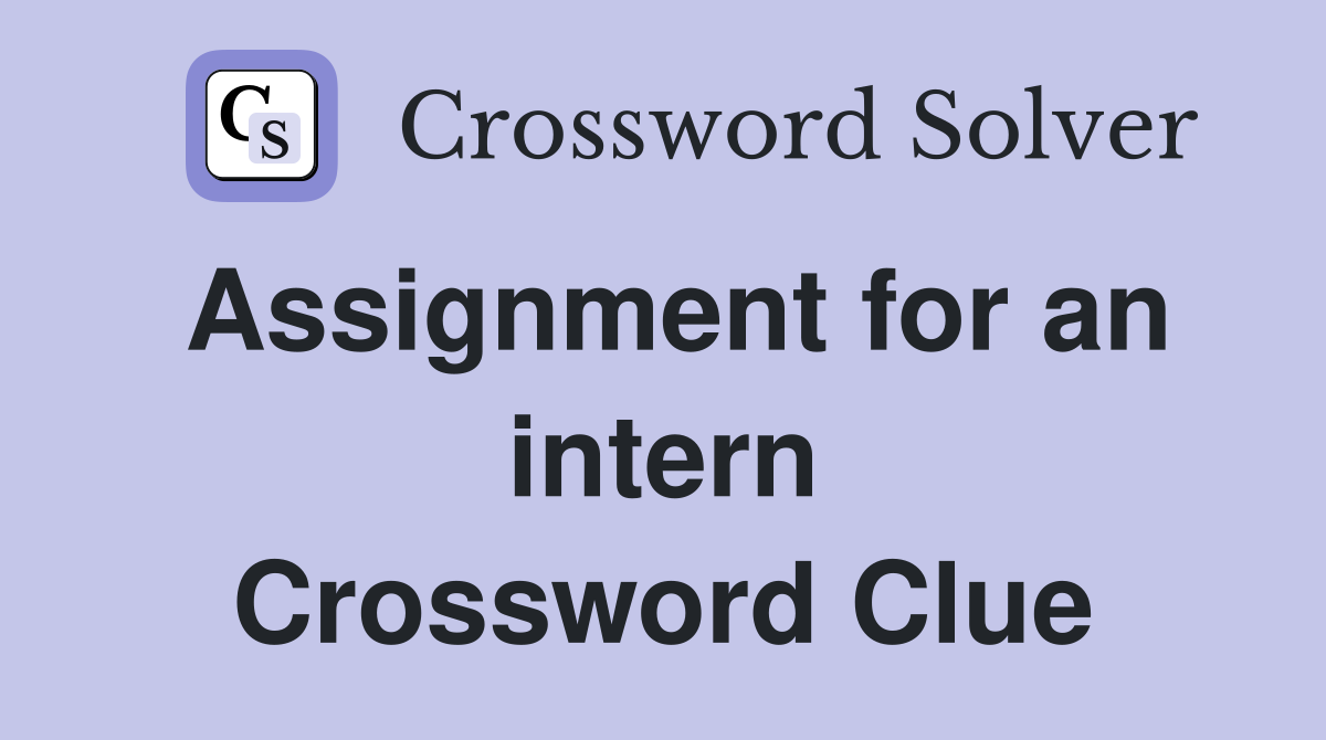Assignment for an intern Crossword Clue