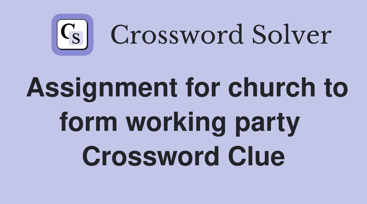 Assignment for church to form working party  Crossword Clue