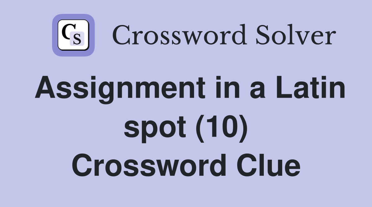 Assignment in a Latin spot (10) Crossword Clue
