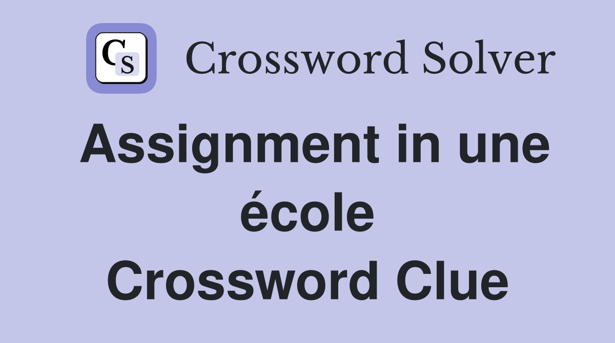 Assignment in une école Crossword Clue