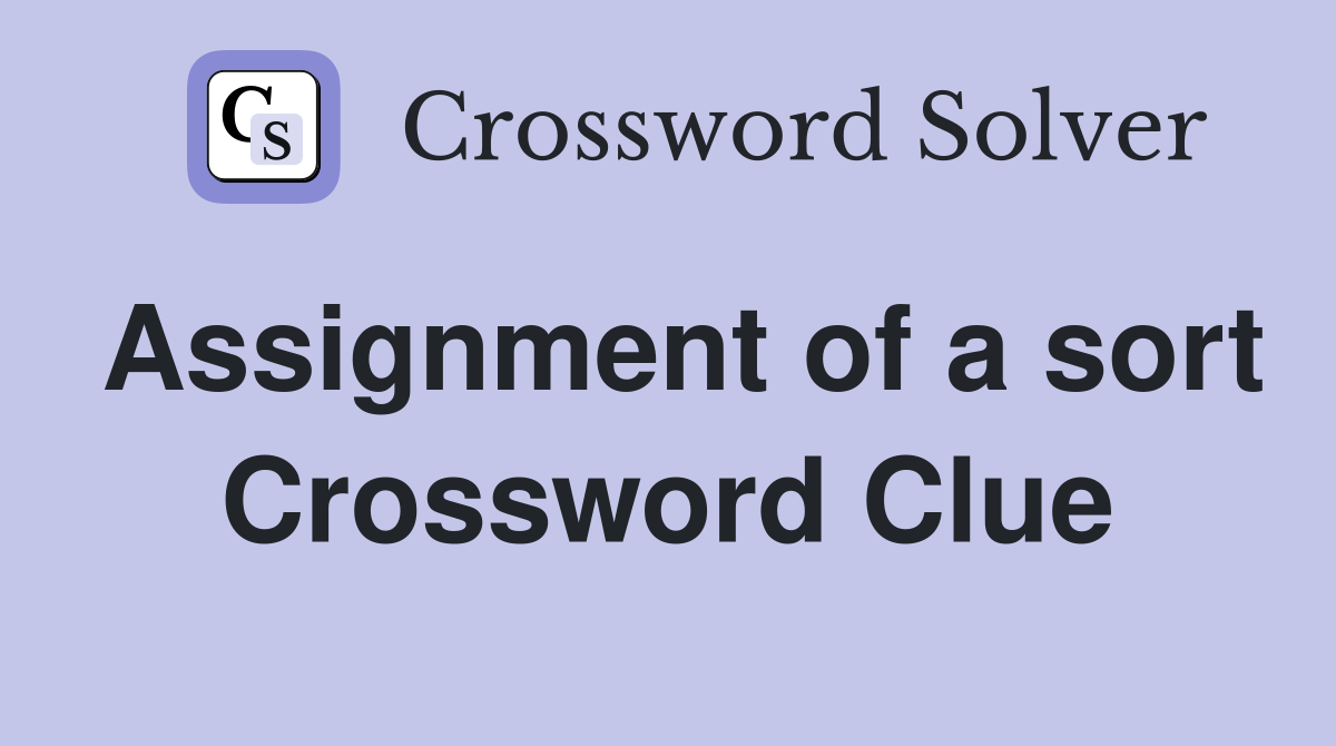 Assignment of a sort Crossword Clue