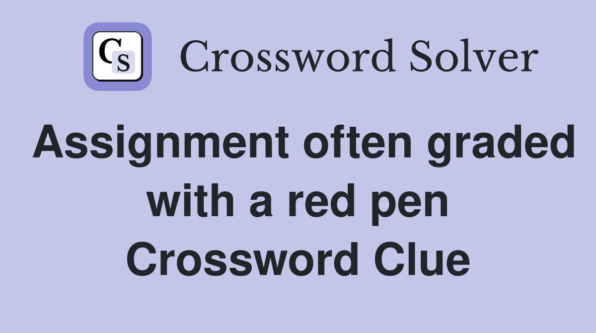 Assignment often graded with a red pen Crossword Clue