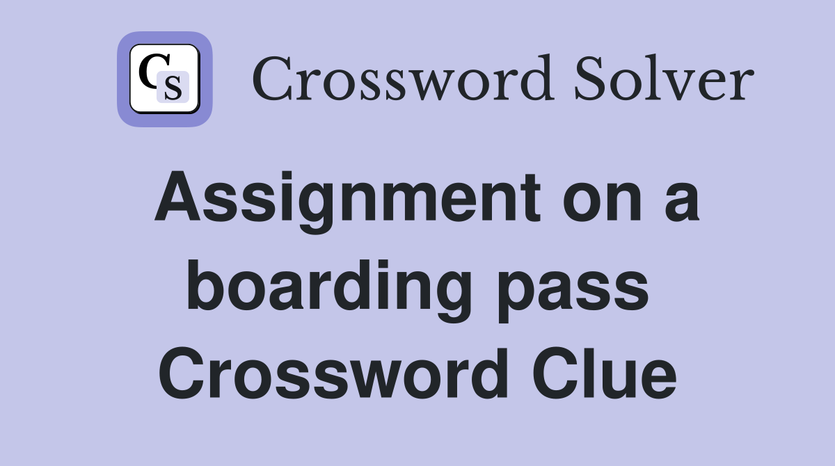 Assignment on a boarding pass Crossword Clue