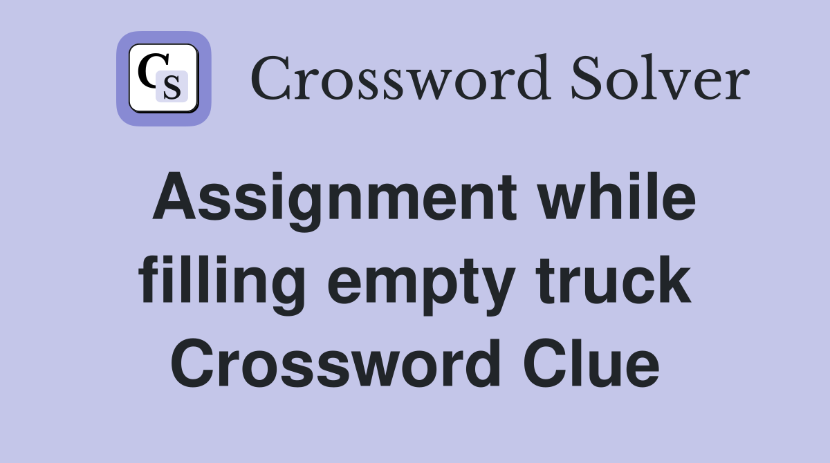 Assignment while filling empty truck Crossword Clue