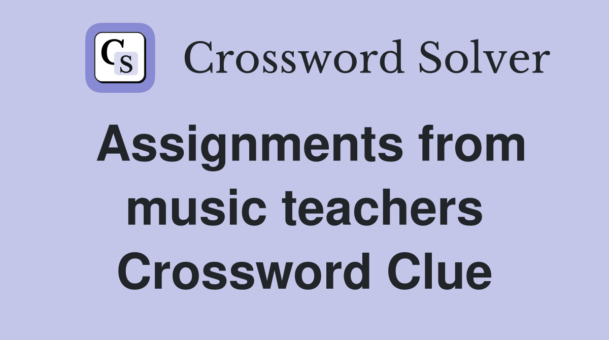 Assignments from music teachers Crossword Clue