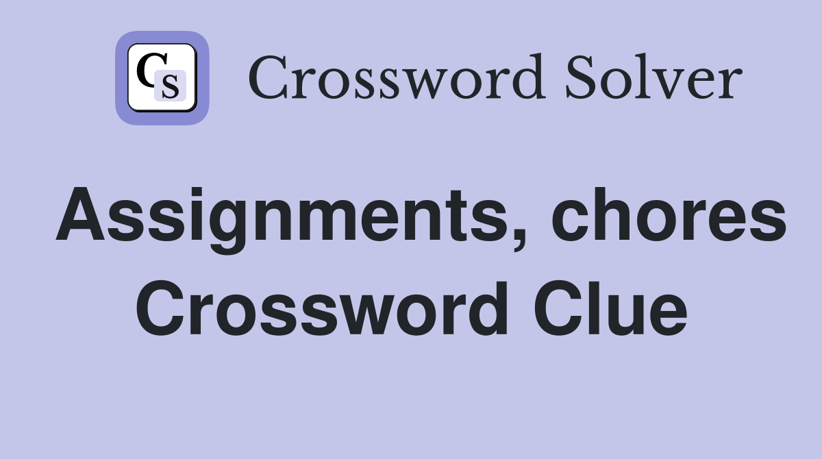 Assignments, chores Crossword Clue
