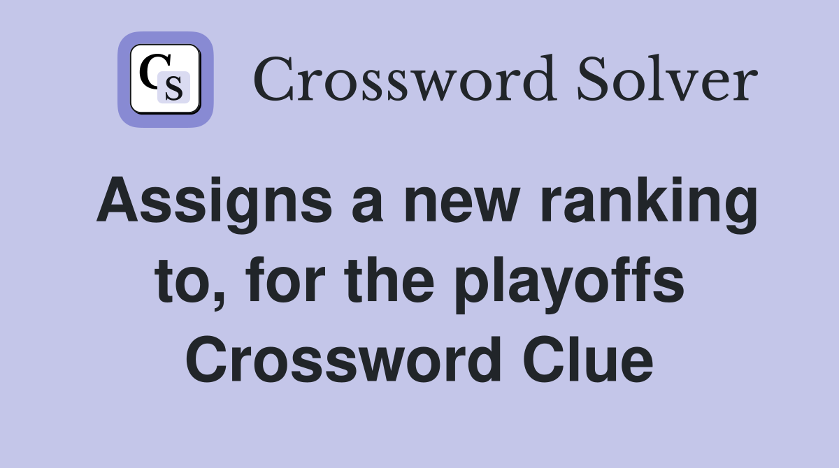 Assigns a new ranking to, for the playoffs Crossword Clue