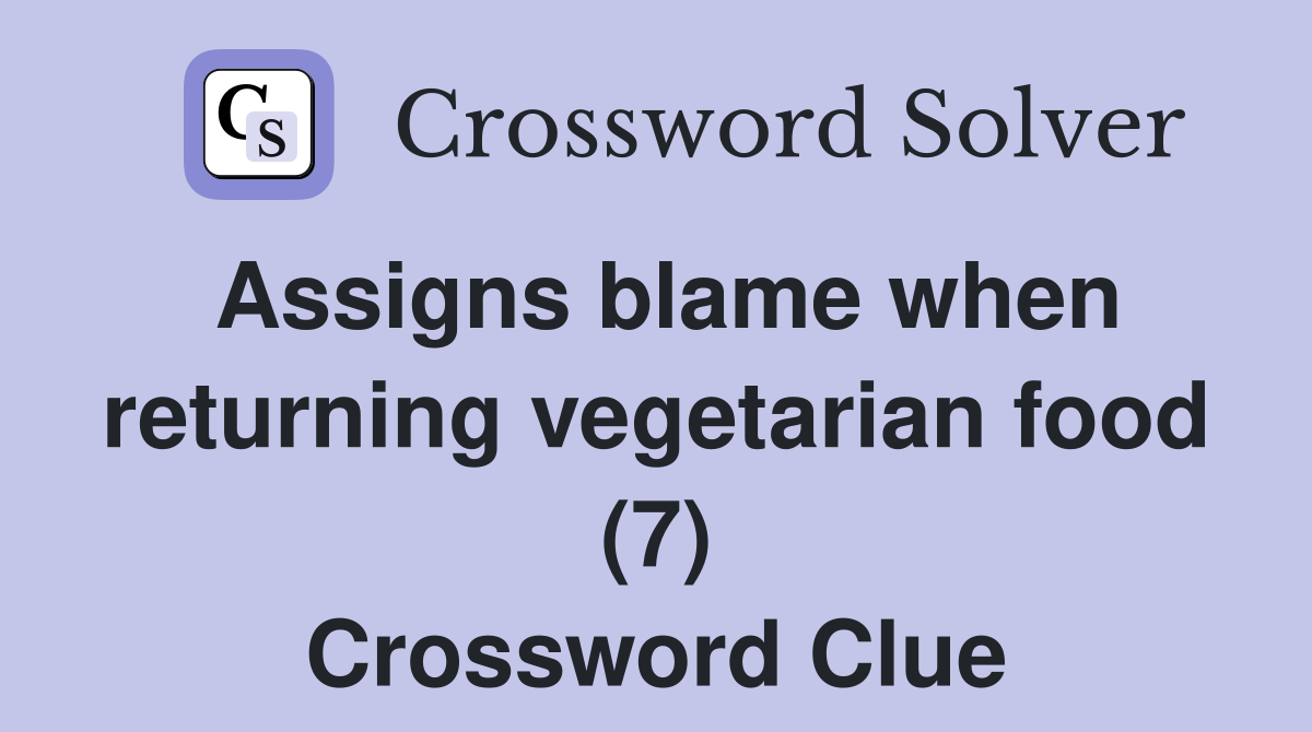 Assigns blame when returning vegetarian food (7) Crossword Clue