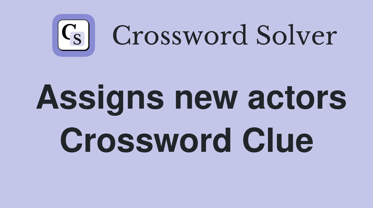 Assigns new actors Crossword Clue