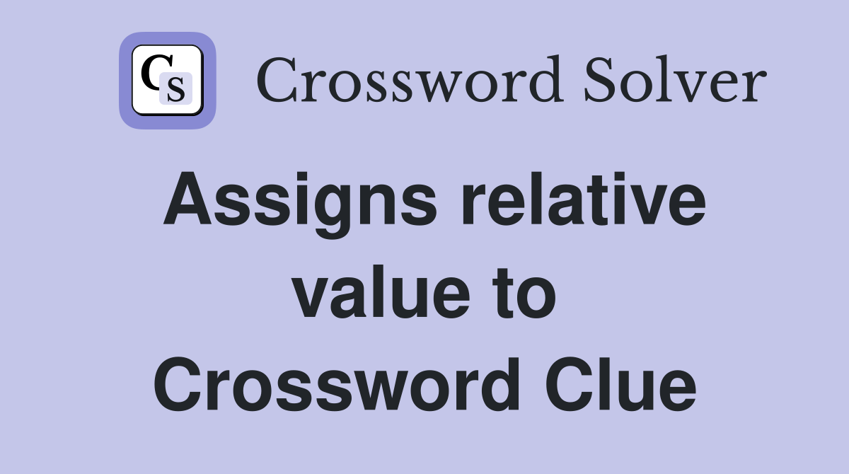Assigns relative value to Crossword Clue